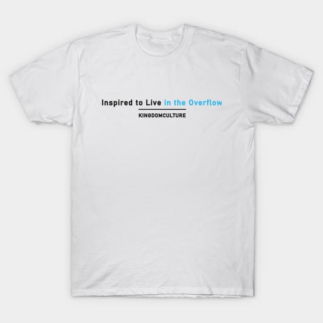 INSPIRED TO LIVE IN THE OVERFLOW T-Shirt by Kingdom Culture